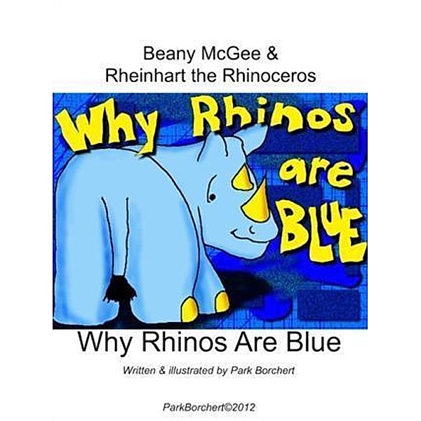 Beany McGee and Rheinhart the Rhinoceros: Why Rhinos Are Blue, Park Borchert
