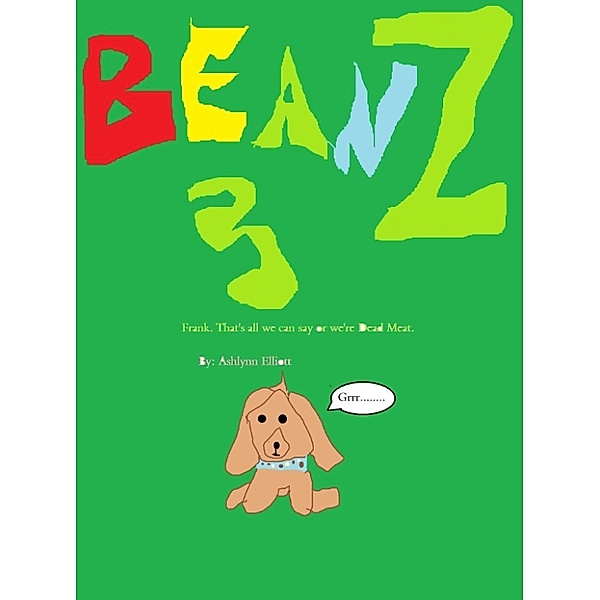 BeanZ: Frank.That's All we can Say or we're Dead Meat., Ashlynn Elliott