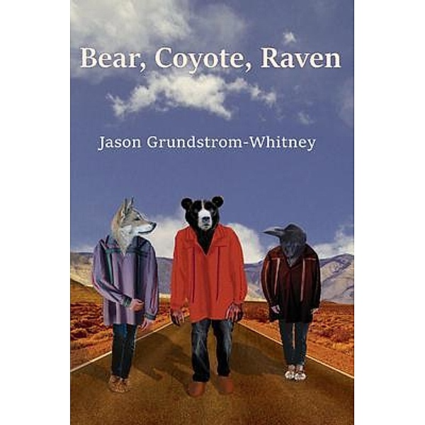 Bear, Coyote, Raven / Resolute Bear Press, Jason Grundstrom-Whitney