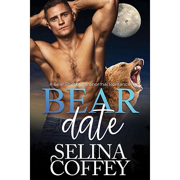 Bear Date: A Bear Shifter Paranormal Romance (Bearly Friends, #3) / Bearly Friends, Selina Coffey