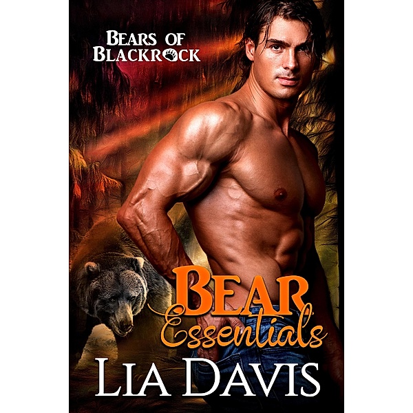 Bear Essentials (An Ashwood Falls World Novella) / Bears of Blackrock, Lia Davis