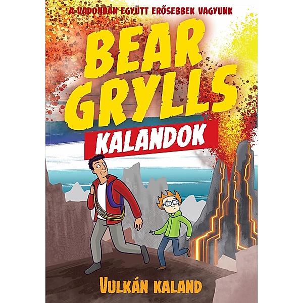 Bear Grylls Kalandok - Vulkán Kaland / Bear Grylls Kalandok, Bear Grylls
