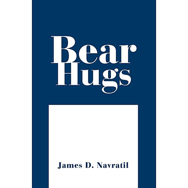 Bear Hugs, James D. Navratil