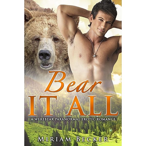 Bear it All - A Werebear Paranormal Romance, Miriam Becker