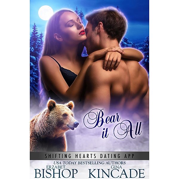 Bear It All (Shifting Hearts Dating App, #4) / Shifting Hearts Dating App, Erzabet Bishop, Gina Kincade