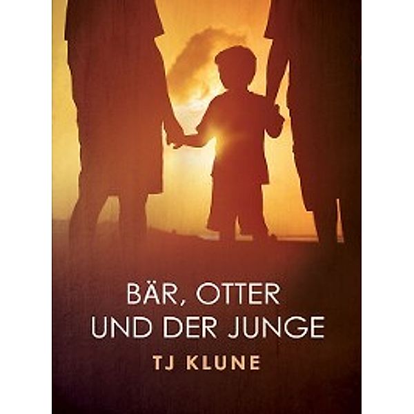 Bear, Otter, and the Kid Chronicles: Bär, Otter und der Junge (Bear, Otter, and the Kid), TJ Klune