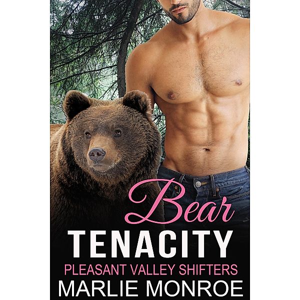 Bear Tenacity (Pleasant Valley Shifters) / Pleasant Valley Shifters, Marlie Monroe