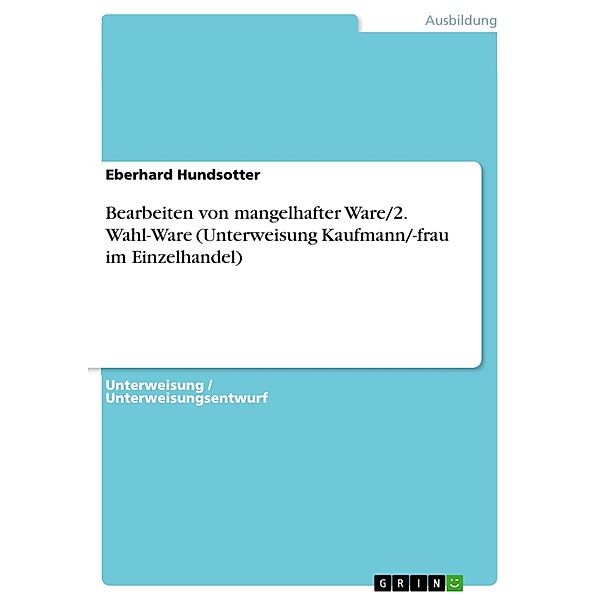 Bearbeiten von mangelhafter Ware/2. Wahl-Ware (Unterweisung Kaufmann/-frau im Einzelhandel), Eberhard Hundsotter