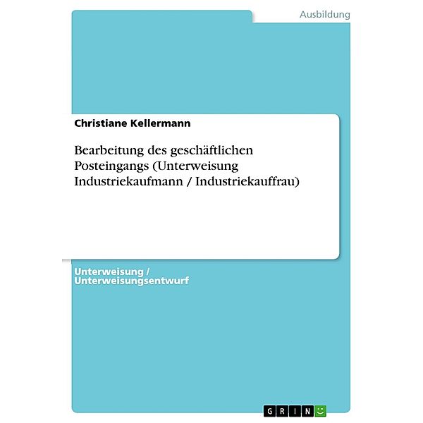 Bearbeitung des geschäftlichen Posteingangs (Unterweisung Industriekaufmann / Industriekauffrau), Christiane Kellermann