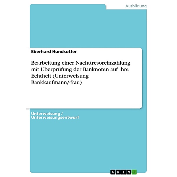 Bearbeitung einer Nachttresoreinzahlung mit Überprüfung der Banknoten auf ihre Echtheit (Unterweisung Bankkaufmann/-frau), Eberhard Hundsotter