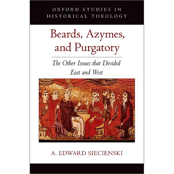 Beards, Azymes, and Purgatory, A. Edward Siecienski