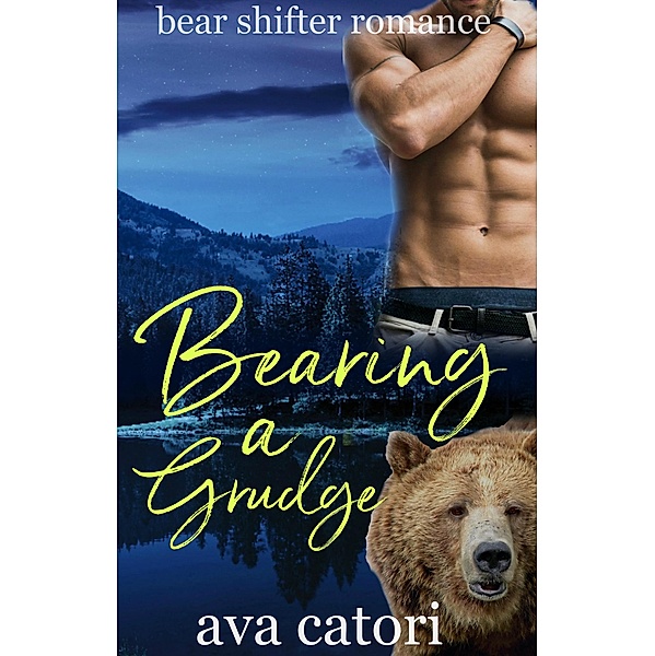 Bearing a Grudge (Bear Shifters of Alaska, #3) / Bear Shifters of Alaska, Ava Catori