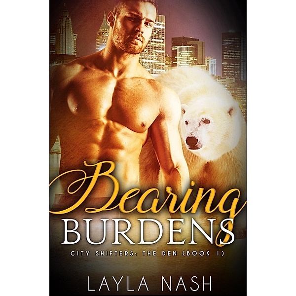 Bearing Burdens (City Shifters: the Den, #1) / City Shifters: the Den, Layla Nash