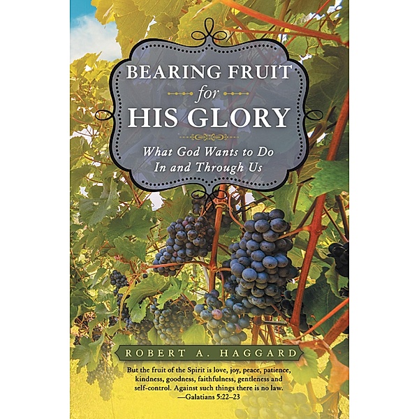 Bearing Fruit for His Glory, Robert A. Haggard