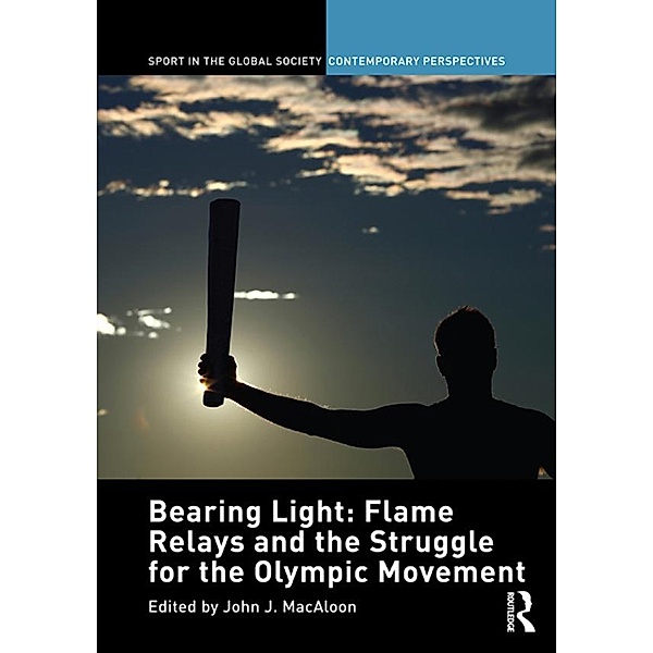 Bearing Light: Flame Relays and the Struggle for the Olympic Movement
