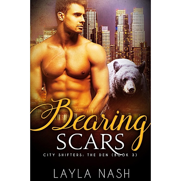 Bearing Scars (City Shifters: the Den, #3) / City Shifters: the Den, Layla Nash