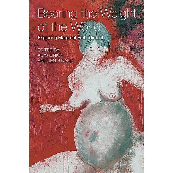 Bearing the weight of the world Exploring Maternal Embodiment, Alys Einion