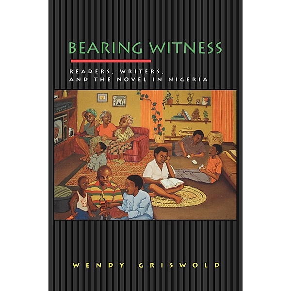 Bearing Witness / Princeton Studies in Cultural Sociology Bd.1, Wendy Griswold