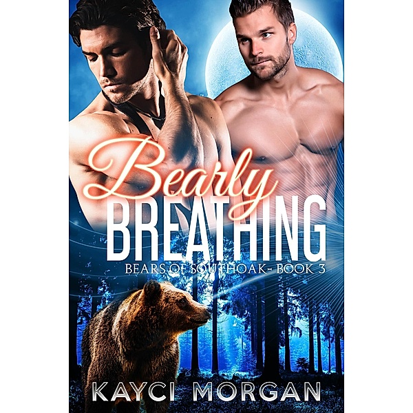 Bearly Breathing (Bears of Southoak, #3) / Bears of Southoak, Kayci Morgan