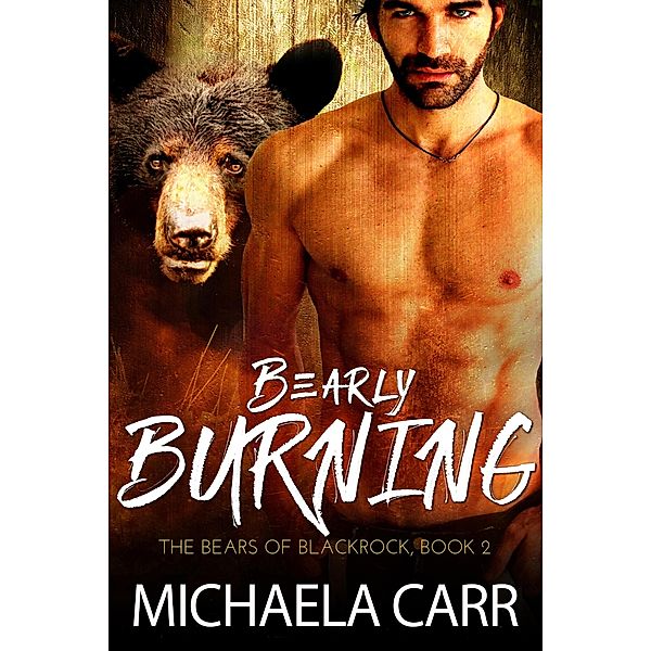 Bearly Burning (The Bears of Blackrock, #2) / The Bears of Blackrock, Michaela Carr
