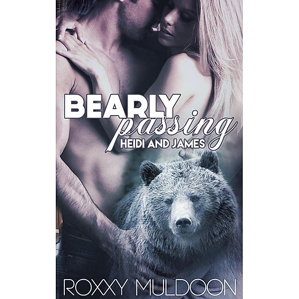 Bearly Passing: Heidi and James / Bearly Passing, Roxxy Muldoon