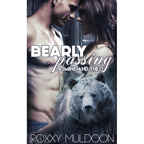 Bearly Passing: Jasmine and Theo / Bearly Passing, Roxxy Muldoon