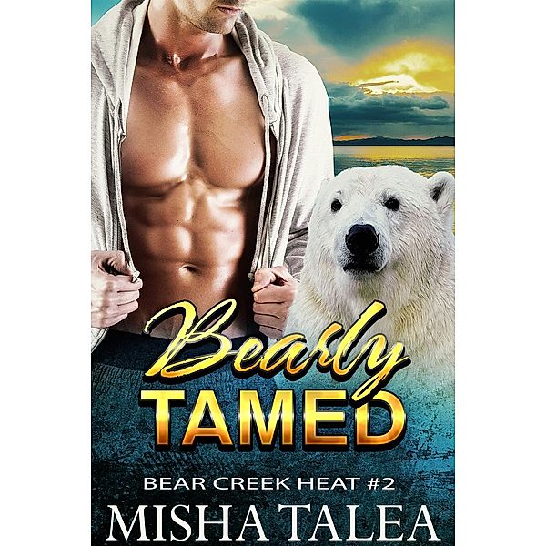 Bearly Tamed (Bear Creek Heat, #2), Misha Talea