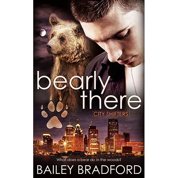 Bearly There / City Shifters Bd.1, Bailey Bradford