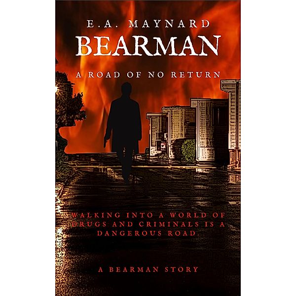 Bearman: A Road of No Return (A BEARMAN STORY, #1) / A BEARMAN STORY, E. A. Maynard