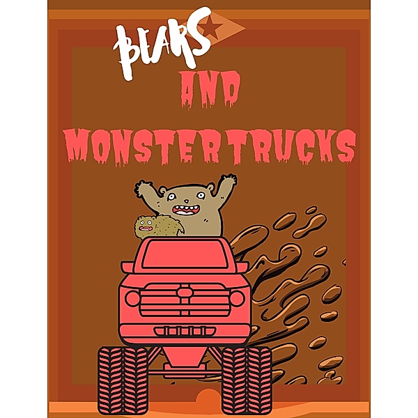 Bears And Monster Trucks, James Noah, Wesley J Smith