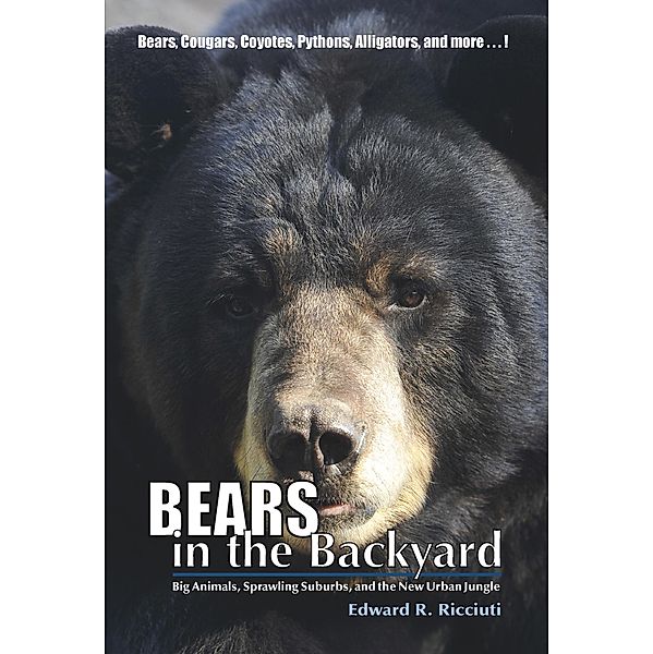 Bears in the Backyard: Big Animals, Sprawling Suburbs, and the New Urban Jungle, Edward R. Ricciuti