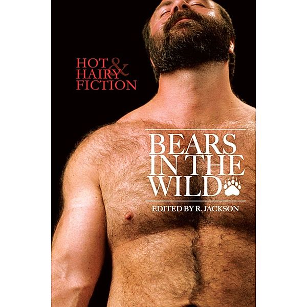 Bears in the Wild: Hot & Hairy Fiction, R. Jackson