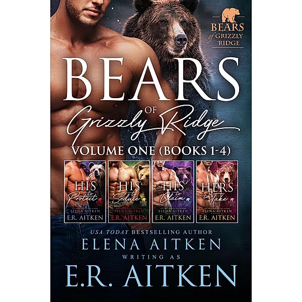 Bears of Grizzly Ridge: Volume 1 (Bears of Grizzly Ridge Collection, #1) / Bears of Grizzly Ridge Collection, Elena Aitken, E. R. Aitken