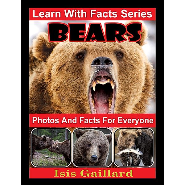 Bears Photos and Facts for Everyone (Learn With Facts Series, #1) / Learn With Facts Series, Isis Gaillard