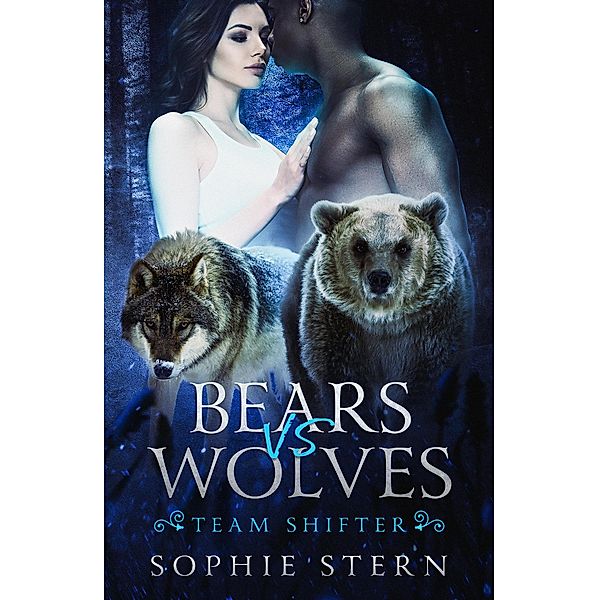 Bears VS Wolves (Team Shifter, #1) / Team Shifter, Sophie Stern