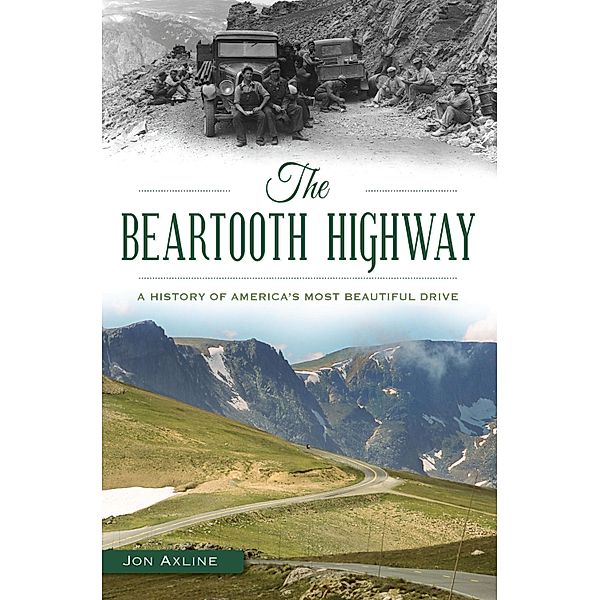 Beartooth Highway: A History of America's Most Beautiful Drive, Jon Axline