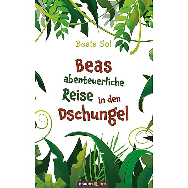 Beas abenteuerliche Reise in den Dschungel, Beate Sol