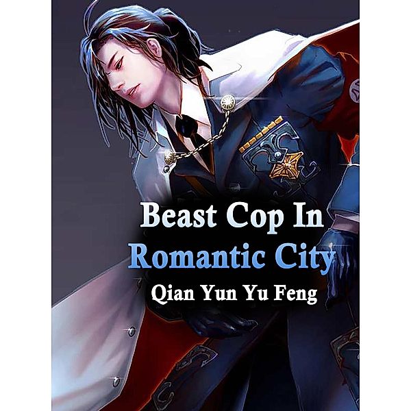 Beast Cop In Romantic City / Funstory, Qian YunYuFeng