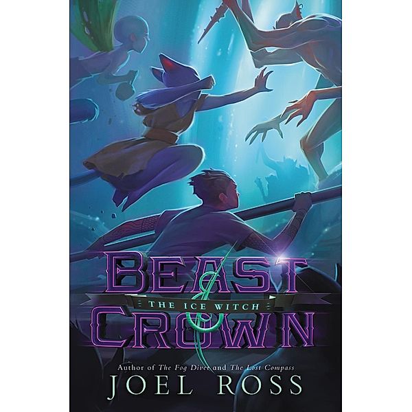 Beast & Crown #2: The Ice Witch, Joel Ross