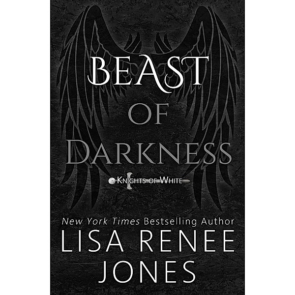 Beast of Darkness (Knights of White, #4) / Knights of White, Lisa Renee Jones