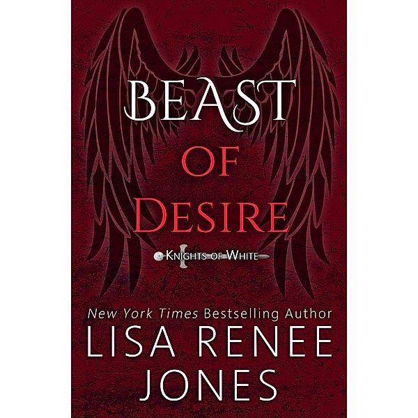 Beast of Desire (Knights of White, #2) / Knights of White, Lisa Renee Jones