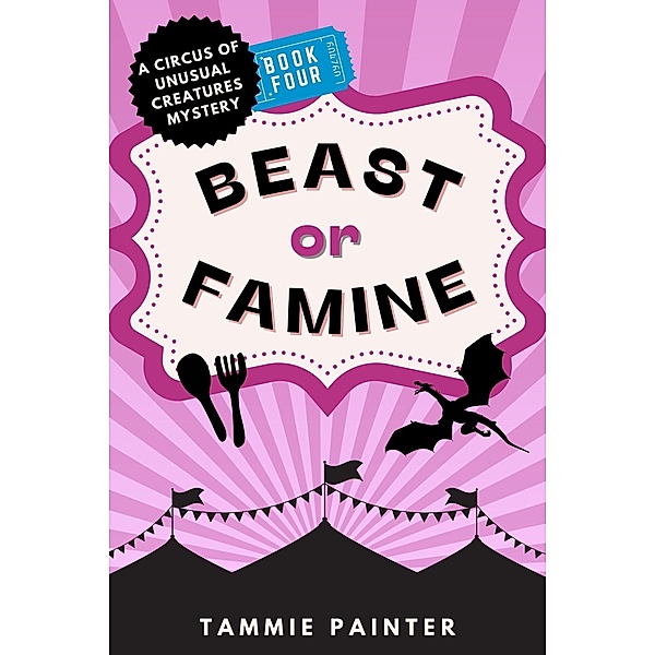 Beast or Famine: A Circus of Unusual Creatures Mystery (The Circus of Unusual Creatures, #4) / The Circus of Unusual Creatures, Tammie Painter