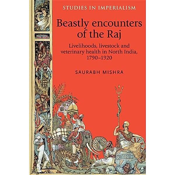 Beastly encounters of the Raj / Studies in Imperialism, Saurabh Mishra