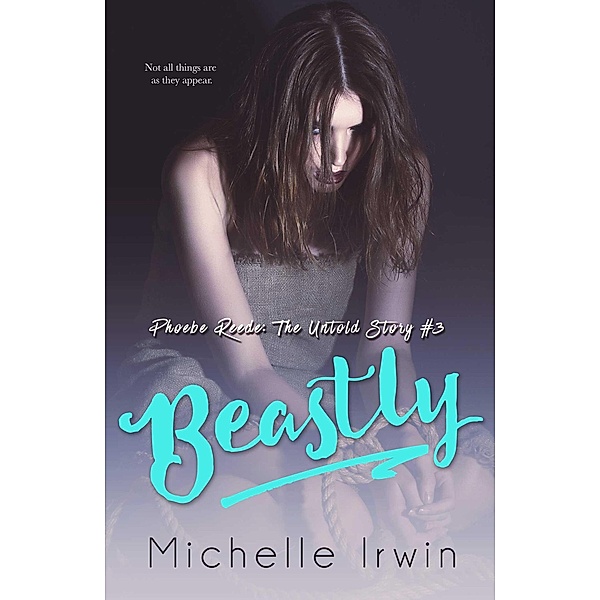Beastly (Phoebe Reede: The Untold Story #3) / Phoebe Reede: The Untold Story, Michelle Irwin