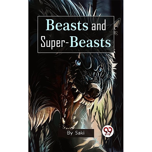 Beasts And Super-Beasts, H. H. Munro ("Saki")