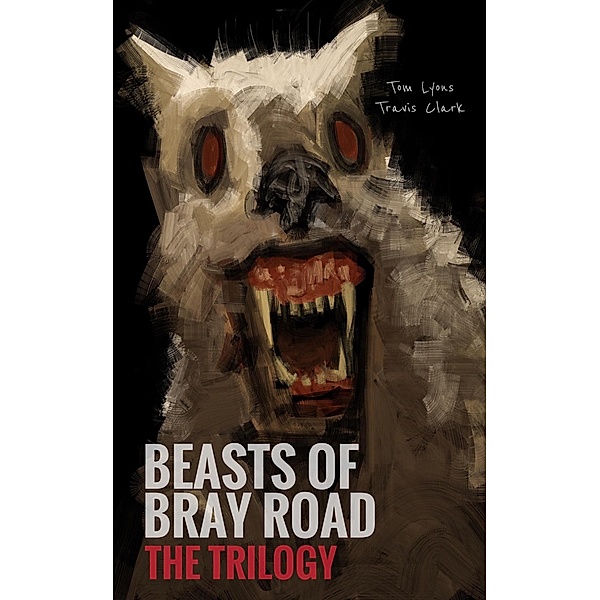 Beasts of Bray Road: The Trilogy, Tom Lyons, Travis Clark