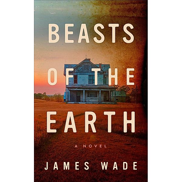 Beasts of the Earth, James Wade