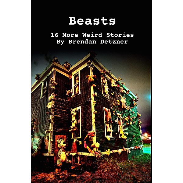 Beasts (Weird Stories, #2) / Weird Stories, Brendan Detzner