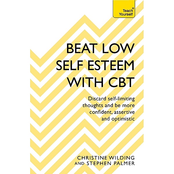 Beat Low Self-Esteem With CBT, Christine Wilding, Stephen Palmer