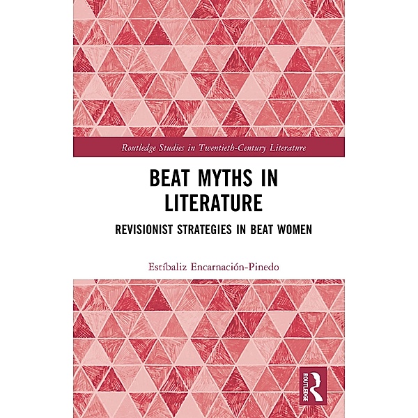 Beat Myths in Literature / Routledge Studies in Nineteenth Century Literature, Estíbaliz Encarnación-Pinedo